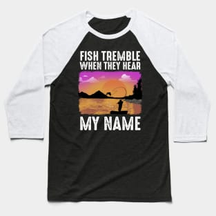 Fish Tremble When They Hear My Name Baseball T-Shirt